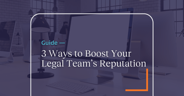 3 Ways to Boost Your Legal Team's Reputation